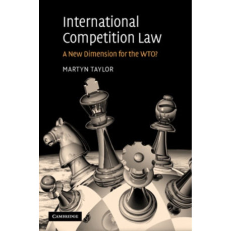 International Competition Law: A New Dimension for the WTO?