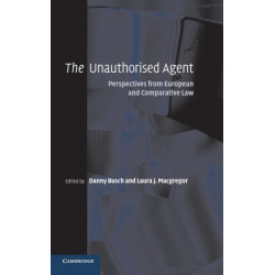 The Unauthorised Agent: Perspectives from European and Comparative Law