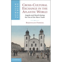 Cross-Cultural Exchange in the Atlantic World: Angola and Brazil during the Era of the Slave Trade