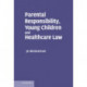 Parental Responsibility, Young Children and Healthcare Law