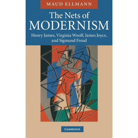 The Nets of Modernism: Henry James, Virginia Woolf, James Joyce, and Sigmund Freud