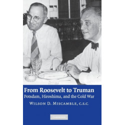 From Roosevelt to Truman: Potsdam, Hiroshima, and the Cold War