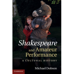 Shakespeare and Amateur Performance: A Cultural History