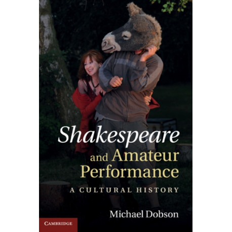 Shakespeare and Amateur Performance: A Cultural History