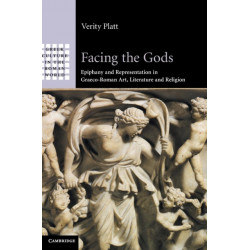 Facing the Gods: Epiphany and Representation in Graeco-Roman Art, Literature and Religion