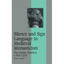 Silence and Sign Language in Medieval Monasticism: The Cluniac Tradition, c.900–1200