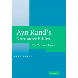 Ayn Rand's Normative Ethics: The Virtuous Egoist
