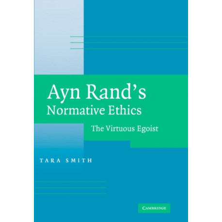 Ayn Rand's Normative Ethics: The Virtuous Egoist