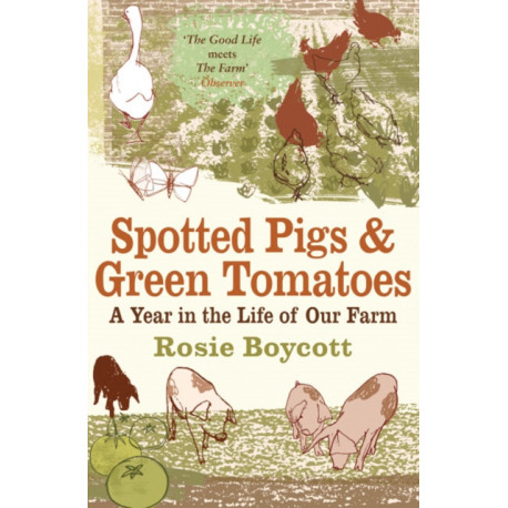Spotted Pigs and Green Tomatoes: A Year in the Life of Our Farm