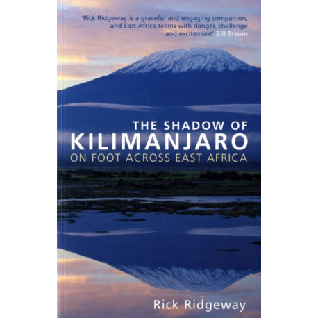 The Shadow of Kilimanjaro: On Foot Across East Africa