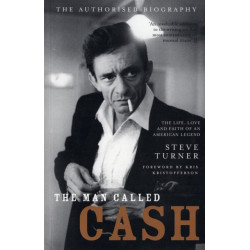 The Man Called Cash: The Life, Love and Faith of an American Legend