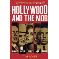 Hollywood and the Mob: Movies, Mafia, Sex and Death