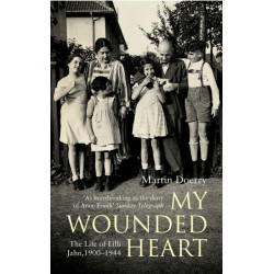 My Wounded Heart: The Life of Lilli Jahn, 1900- 1944