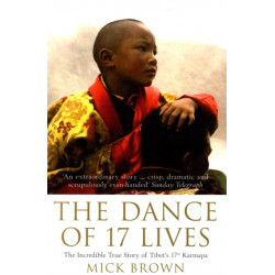 The Dance of 17 Lives: The Incredible True Story of Tibet's 17th Karmapa