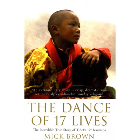The Dance of 17 Lives: The Incredible True Story of Tibet's 17th Karmapa
