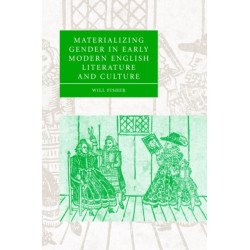 Materializing Gender in Early Modern English Literature and Culture