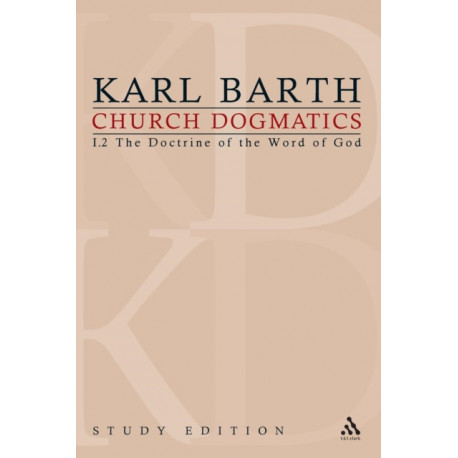 Church Dogmatics Study Edition 3: The Doctrine of the Word of God I.2 A§ 13-15