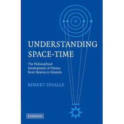 Understanding Space-Time: The Philosophical Development of Physics from Newton to Einstein