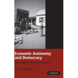Economic Autonomy and Democracy: Hybrid Regimes in Russia and Kyrgyzstan