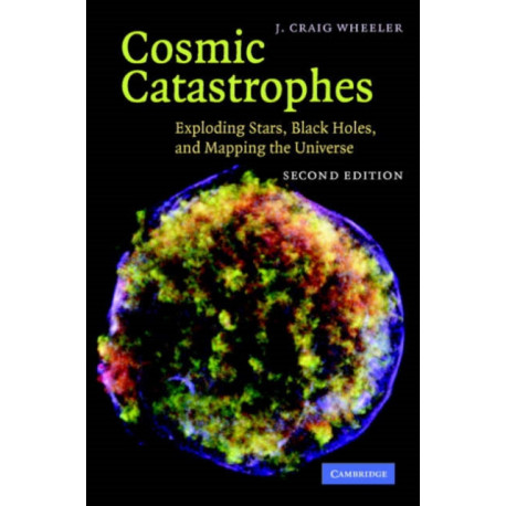 Cosmic Catastrophes: Exploding Stars, Black Holes, and Mapping the Universe