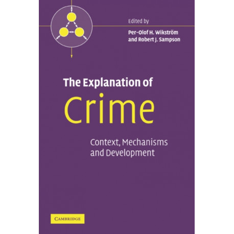 The Explanation of Crime: Context, Mechanisms and Development