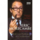 Eric Morecambe: Life's Not Hollywood It's Cricklewood