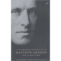 A Gift Imprisoned: The Poetic Life of Matthew Arnold