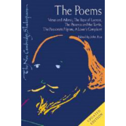 The Poems: Venus and Adonis, The Rape of Lucrece, The Phoenix and the Turtle, The Passionate Pilgrim, A Lover's Complaint