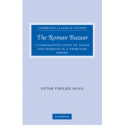The Roman Bazaar: A Comparative Study of Trade and Markets in a Tributary Empire