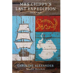 Mrs Chippy's Last Expedition: The Remarkable Journey of Shackleton's Polar-bound Cat 1914-1915
