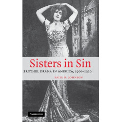 Sisters in Sin: Brothel Drama in America, 1900–1920
