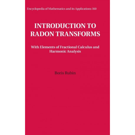 Introduction to Radon Transforms: With Elements of Fractional Calculus and Harmonic Analysis