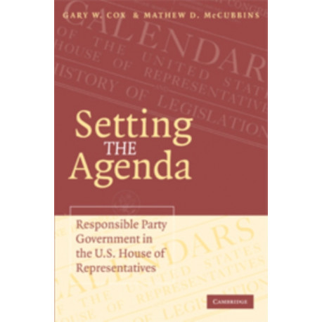 Setting the Agenda: Responsible Party Government in the U.S. House of Representatives