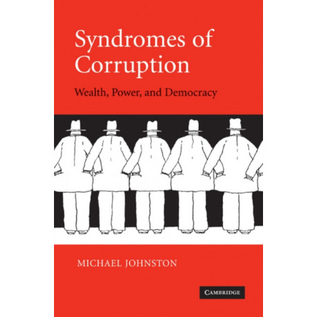 Syndromes of Corruption: Wealth, Power, and Democracy