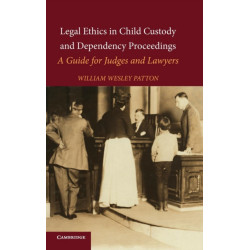 Legal Ethics in Child Custody and Dependency Proceedings: A Guide for Judges and Lawyers