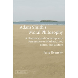 Adam Smith's Moral Philosophy: A Historical and Contemporary Perspective on Markets, Law, Ethics, and Culture