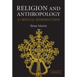Religion and Anthropology: A Critical Introduction