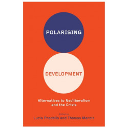 Polarizing Development: Alternatives to Neoliberalism and the Crisis