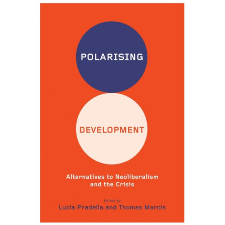 Polarizing Development: Alternatives to Neoliberalism and the Crisis