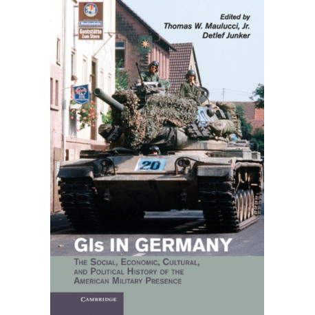 GIs in Germany: The Social, Economic, Cultural, and Political History of the American Military Presence