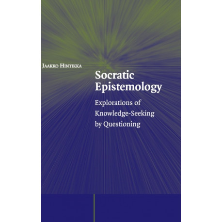 Socratic Epistemology: Explorations of Knowledge-Seeking by Questioning