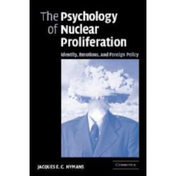The Psychology of Nuclear Proliferation: Identity, Emotions and Foreign Policy