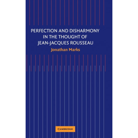 Perfection and Disharmony in the Thought of Jean-Jacques Rousseau