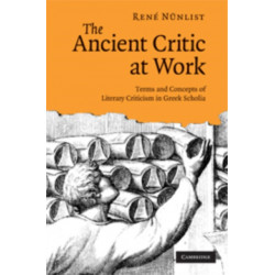 The Ancient Critic at Work: Terms and Concepts of Literary Criticism in Greek Scholia