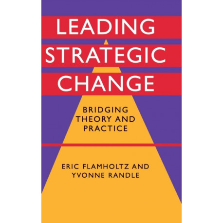 Leading Strategic Change: Bridging Theory and Practice
