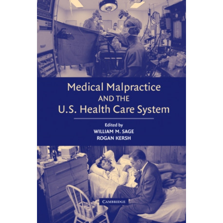 Medical Malpractice and the U.S. Health Care System