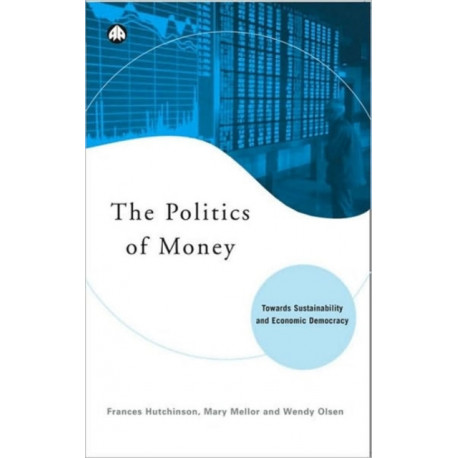 The Politics of Money: Towards Sustainability and Economic Democracy