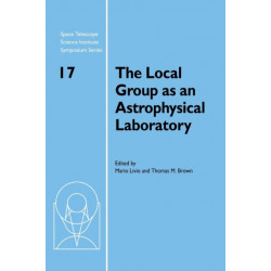 The Local Group as an Astrophysical Laboratory: Proceedings of the Space Telescope Science Institute Symposium, held in Baltimore, Maryland May 5–8, 2003