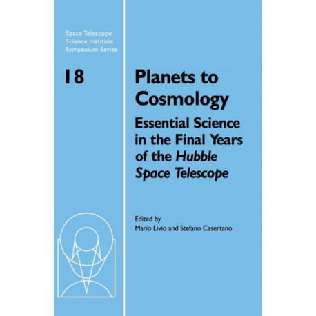Planets to Cosmology: Essential Science in the Final Years of the Hubble Space Telescope: Proceedings of the Space Telescope Science Institute Symposium, Held in Baltimore, Maryland May 3–6, 2004