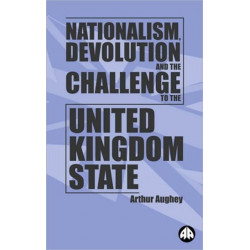 Nationalism, Devolution and the Challenge to the United Kingdom State